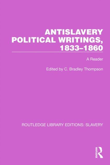 C. Bradley Thompson - Antislavery Political Writings, 1833-1860, E-bok