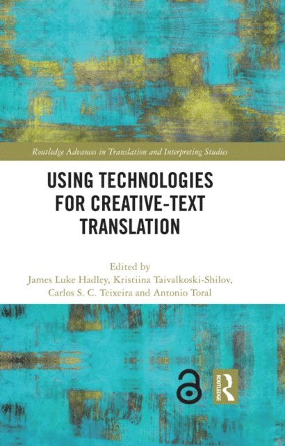 Antonio Toral, Carlos S. C. Teixeira, Kristiina Taivalkoski-Shilov, James Luke Hadley - Using Technologies for Creative-Text Translation, E-bok