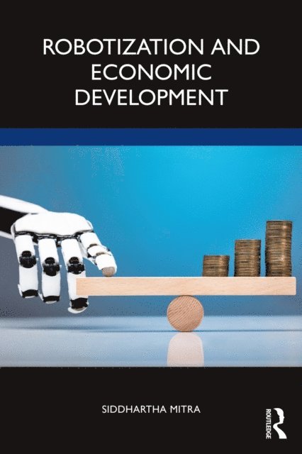 Siddhartha Mitra - Robotization and Economic Development, E-bok