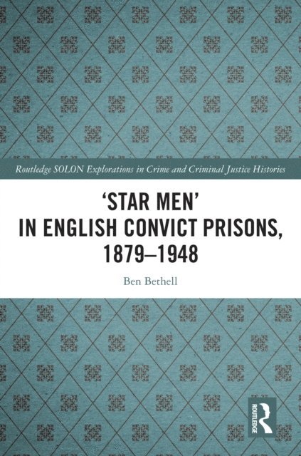 Ben Bethell - a  Star Mena   in English Convict Prisons, 1879-1948, E-bok