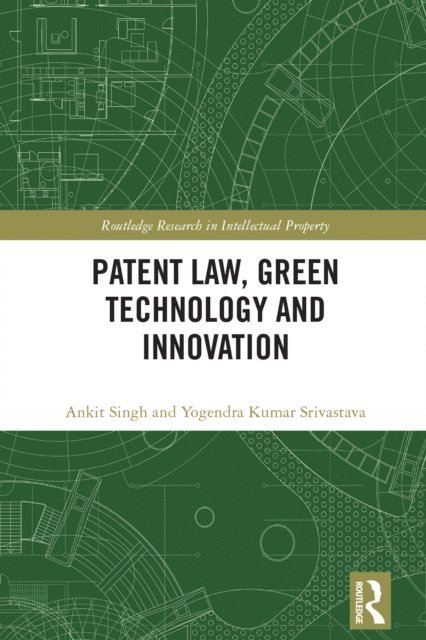 Yogendra Srivastava, Ankit Singh - Patent Law, Green Technology and Innovation, E-bok