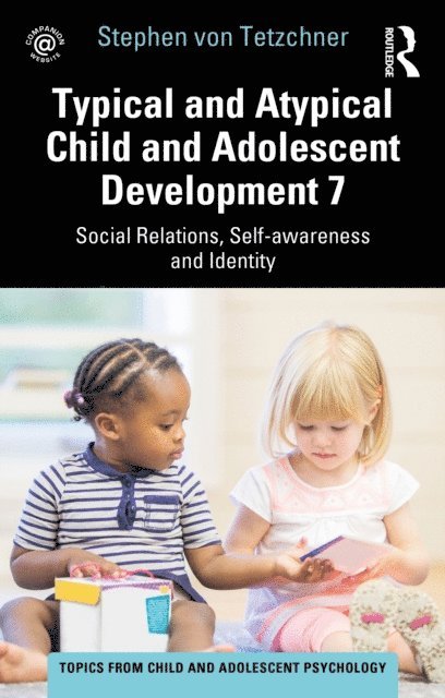 Stephen von Tetzchner - Typical and Atypical Child and Adolescent Development 7 Social Relations, Self-awareness and Identity, E-bok