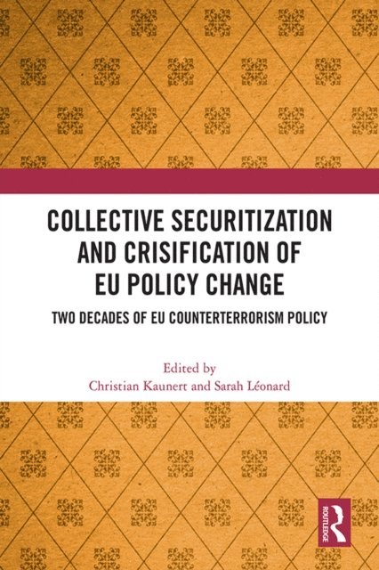 Sarah Leonard, Christian Kaunert - Collective Securitization and Crisification of EU Policy Change, E-bok
