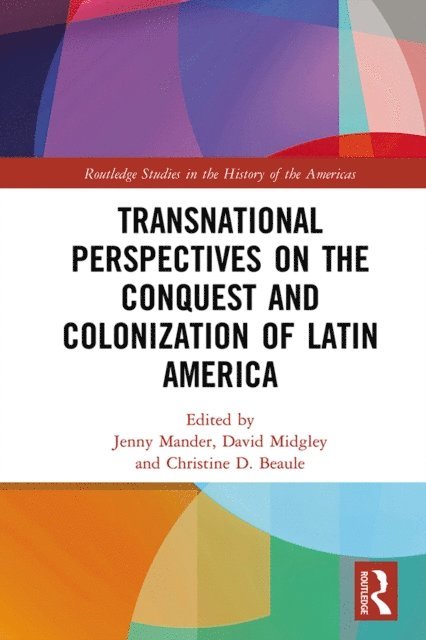 Christine Beaule, David Midgley, Jenny Mander - Transnational Perspectives on the Conquest and Colonization of Latin America, E-bok