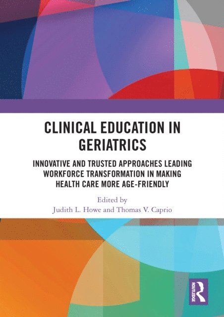 Thomas V. Caprio, Judith L. Howe - Clinical Education in Geriatrics, E-bok