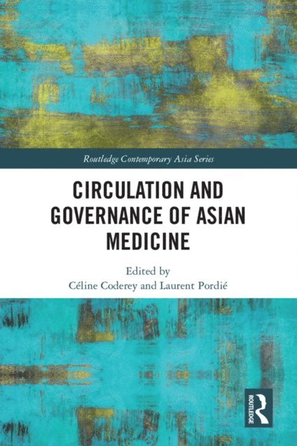 Laurent Pordie, Celine Coderey - Circulation and Governance of Asian Medicine, E-bok