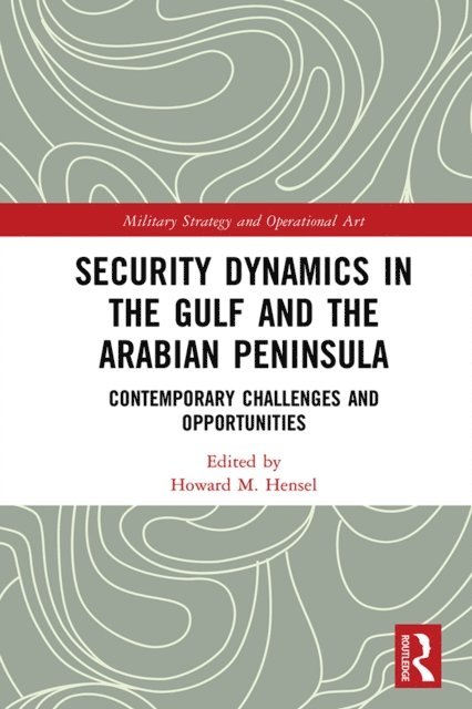 Howard M. Hensel - Security Dynamics in The Gulf and The Arabian Peninsula, E-bok