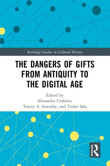 Tudor Sala, Tracey A. Sowerby, Alexandra Urakova - Dangers of Gifts from Antiquity to the Digital Age, E-bok