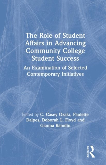 Gianna Ramdin, Deborah L. Floyd, Paulette Dalpes, C. Casey Ozaki - Role of Student Affairs in Advancing Community College Student Success, E-bok