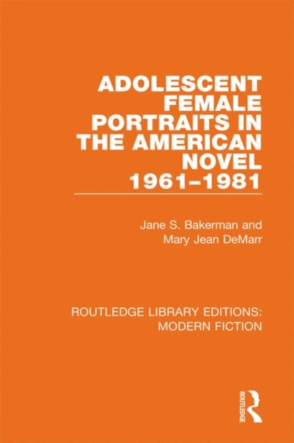 Mary Jean DeMarr, Jane S. Bakerman - Adolescent Female Portraits in the American Novel 1961-1981, E-bok
