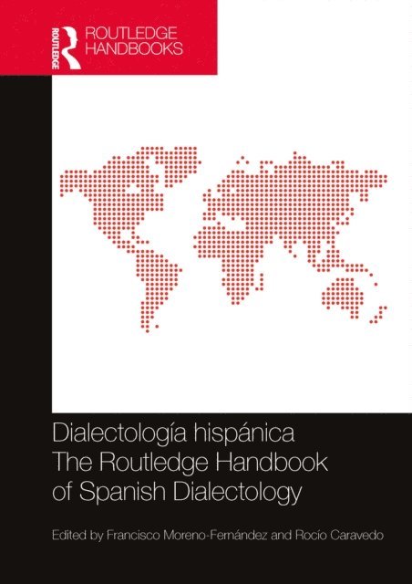 Rocio Caravedo, Francisco Moreno-Fernandez - Dialectología hispánica / The Routledge Handbook of Spanish Dialectology, E-bok