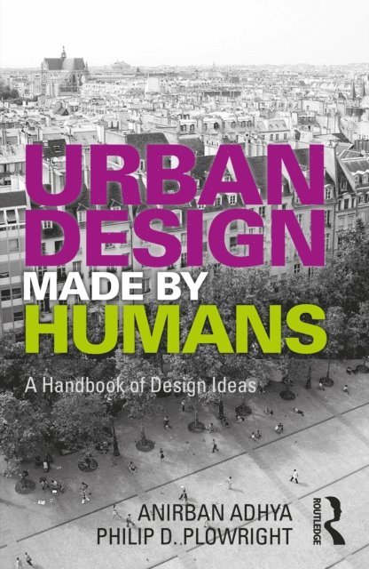 Philip D. Plowright, Anirban Adhya - Urban Design Made by Humans, E-bok