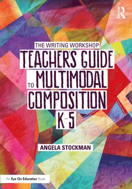 Angela Stockman - Writing Workshop Teacher's Guide to Multimodal Composition (K-5), E-bok