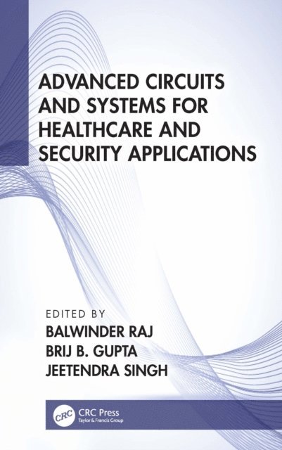 Jeetendra Singh, Brij B. Gupta, Balwinder Raj - Advanced Circuits and Systems for Healthcare and Security Applications, E-bok