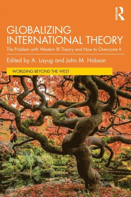 John M. Hobson, A. Layug - Globalizing International Theory, E-bok