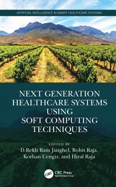 Hiral Raja, Korhan Cengiz, Rohit Raja, Rekh Ram Janghel - Next Generation Healthcare Systems Using Soft Computing Techniques, E-bok