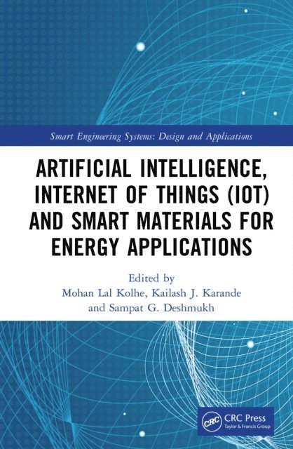 Sampat G. Deshmukh, Kailash J. Karande, Mohan Lal Kolhe - Artificial Intelligence, Internet of Things (IoT) and Smart Materials for Energy Applications, E-bok