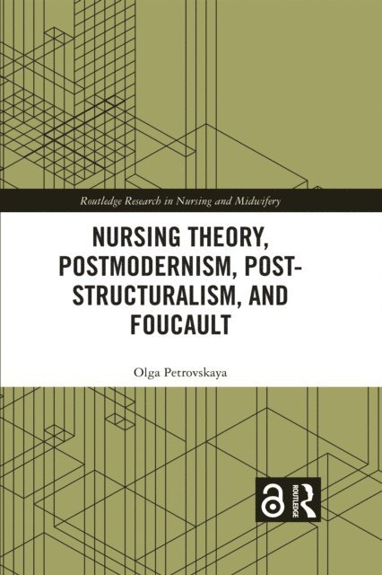 Olga Petrovskaya - Nursing Theory, Postmodernism, Post-structuralism, and Foucault, E-bok