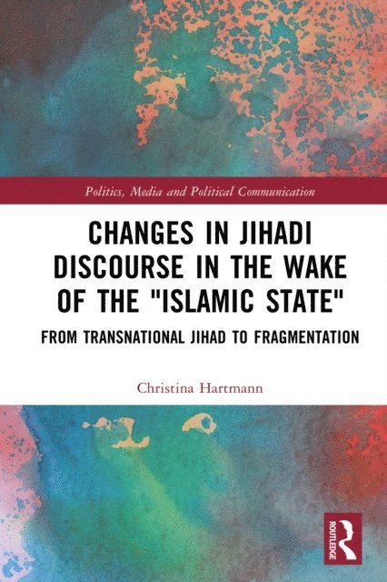 Christina Hartmann - Changes in Jihadi Discourse in the Wake of the &quote;Islamic State&quote;, E-bok