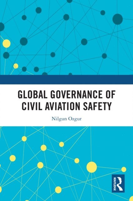 Nilgun Ozgur - Global Governance of Civil Aviation Safety, E-bok