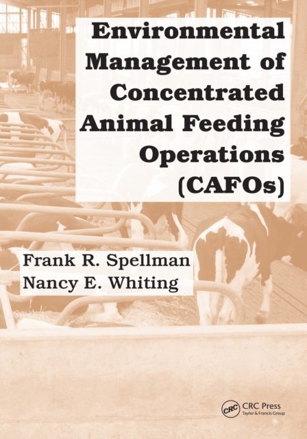 Nancy E. Whiting, Frank R. Spellman - Environmental Management of Concentrated Animal Feeding Operations (CAFOs), E-bok