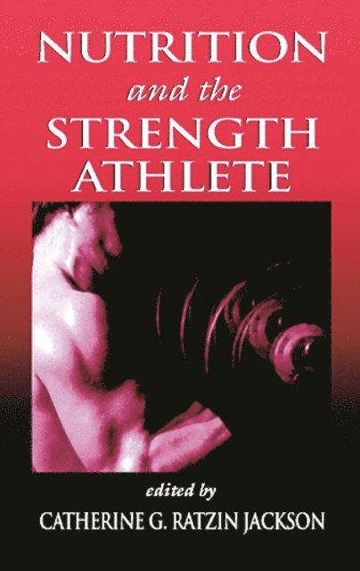 Catherine G. R. Jackson - Nutrition and the Strength Athlete, E-bok