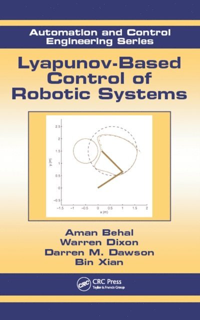 Bin Xian, Darren M. Dawson, Warren Dixon, Aman Behal - Lyapunov-Based Control of Robotic Systems, E-bok
