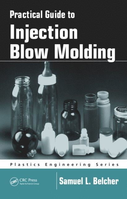 Samuel L. Belcher - Practical Guide To Injection Blow Molding, E-bok