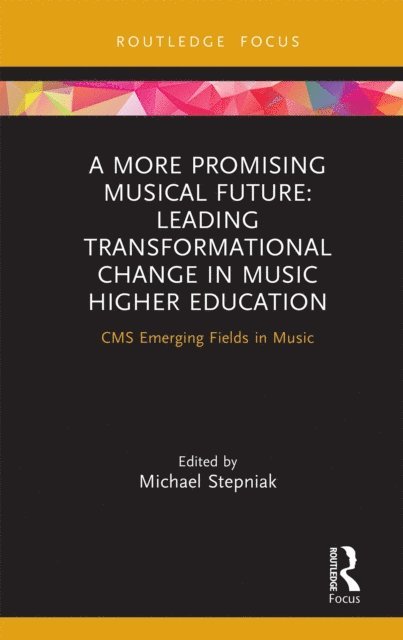 Michael Stepniak - More Promising Musical Future: Leading Transformational Change in Music Higher Education, E-bok
