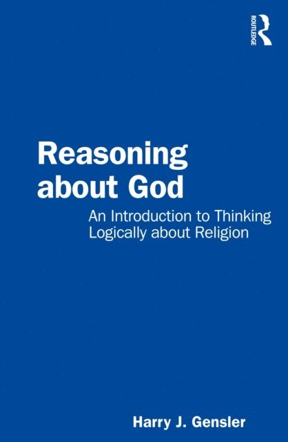 Harry J Gensler - Reasoning about God, E-bok