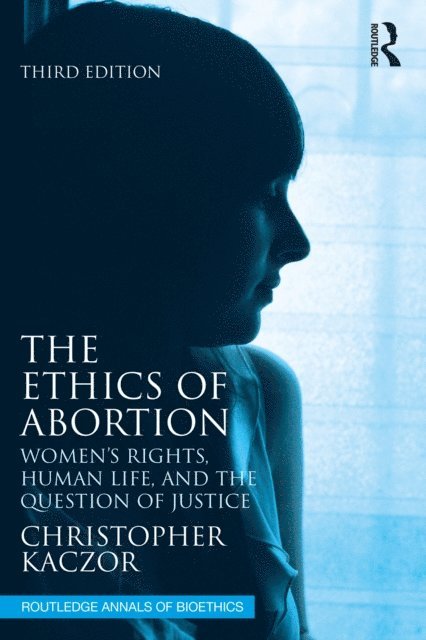Christopher Kaczor - Ethics of Abortion, E-bok