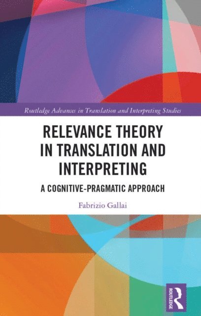 Fabrizio Gallai - Relevance Theory in Translation and Interpreting, E-bok