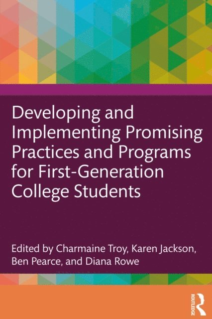 Diana Rowe, Ben Pearce, Karen Jackson, Charmaine Troy - Developing and Implementing Promising Practices and Programs for First-Generation College Students, E-bok