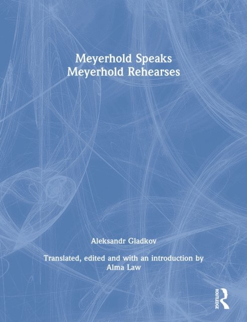 Aleksandr Gladkov, V.E. Meyerhold - Meyerhold Speaks/Meyerhold Rehearse, E-bok