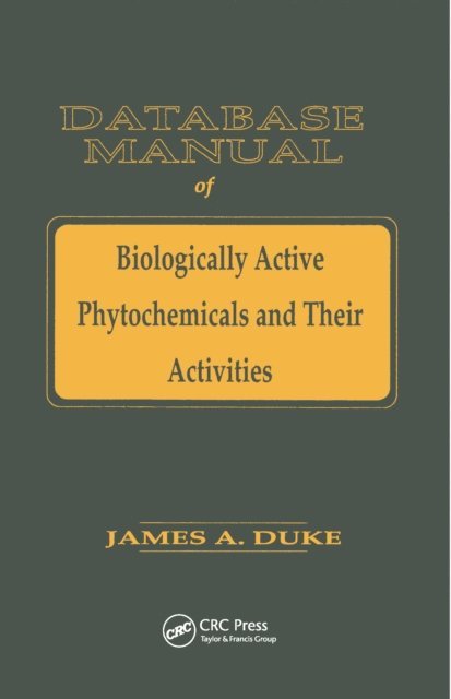 James A. Duke - Database of Biologically Active Phytochemicals & Their Activity, E-bok
