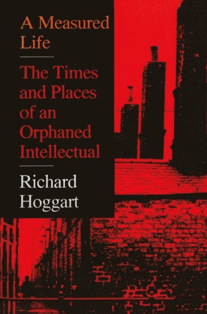 Richard Hoggart - Measured Life, E-bok