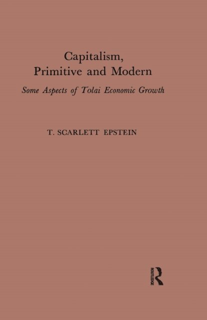 T. Scarlett Epstein - Capitalism, Primitive and Modern, E-bok