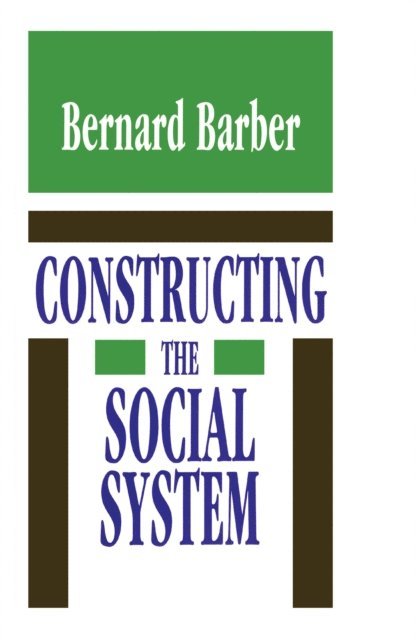 Bernard Barber - Constructing the Social System, E-bok