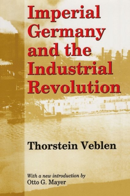 Thorstein Veblen, Otto G. Mayer - Imperial Germany and the Industrial Revolution, E-bok