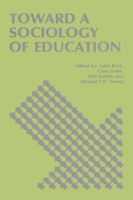 Michael F. D. Young, Nell Keddie, Chris Jenks, John Beck - Toward a Sociology of Education, E-bok