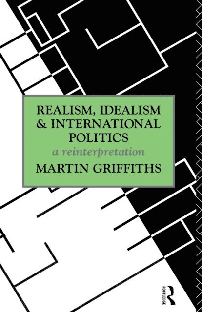 Martin Griffiths - Realism, Idealism and International Politics, E-bok