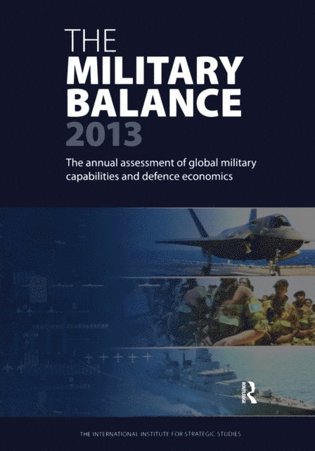 The International Institute for Strategic (IISS) Studies - Military Balance 2013, E-bok