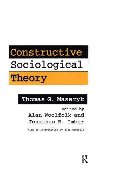 Thomas G. Masaryk, Jonathan B. Imber, Alan Woolfolk - Constructive Sociological Theory, E-bok