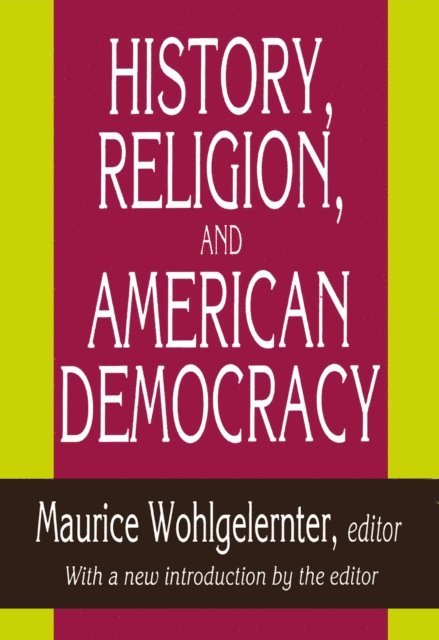 Maurice Wohlgelernter - History, Religion, and American Democracy, E-bok