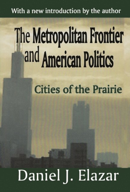 Daniel Elazar - Metropolitan Frontier and American Politics, E-bok