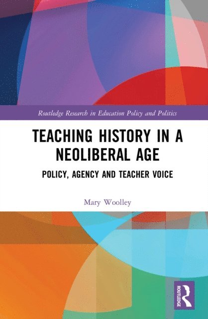 Mary Woolley - Teaching History in a Neoliberal Age, E-bok