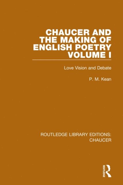 P. M. Kean - Chaucer and the Making of English Poetry, Volume 1, E-bok