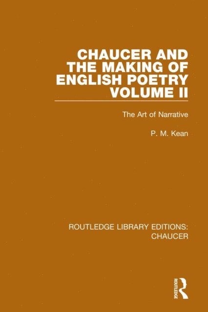 P. M. Kean - Chaucer and the Making of English Poetry, Volume 2, E-bok