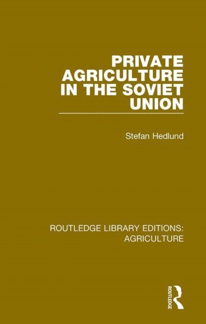 Stefan Hedlund - Private Agriculture in the Soviet Union, E-bok