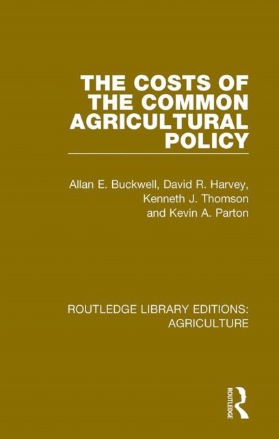 Kevin A. Parton, Kenneth J. Thomson, David R. Harvey, Allan E. Buckwell - Costs of the Common Agricultural Policy, E-bok